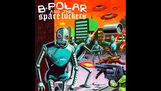 BPolar amp The Spacefuckers – We Not Come In Peace 2018 [upl. by Thurlow]