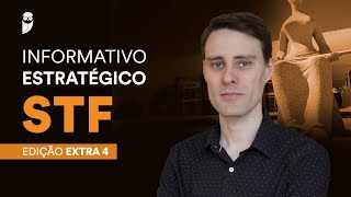 Informativo Estratégico STF  Edição Extraordinária 4 [upl. by Euhsoj]