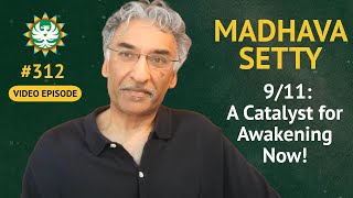 Episode 312 — Dr Madhava Setty 911 A Catalyst For Awakening Now [upl. by Yrolam]