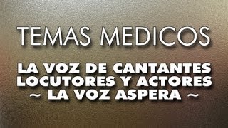 LA DISFONIA EN LOS ACTORES Y CANTANTES  LA VOZ ASPERA [upl. by Ruthe]