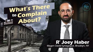 Whats There to Complain About  Rabbi Joey Haber [upl. by Quirk]