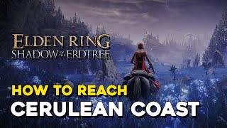 Elden Ring DLC How To Reach Cerulean Coast [upl. by Cirilla]