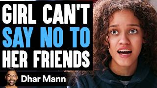 GIRL CANT Say No To HER FRIENDS What Happens Next Is Shocking  Dhar Mann Studios [upl. by Matteo]