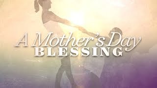 A Mothers Day Blessing [upl. by Ordnazil]