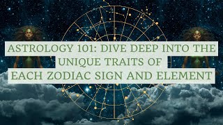 Astrology 101 Dive Deep into the Unique Traits of Each Zodiac Sign and Element  Zodiac Signs [upl. by Ainosal]