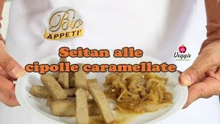 Seitan alle cipolle caramellate  BioAppetì [upl. by Dyan]