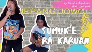 Sumuke ra Karuan  Hendra Kumbara feat Selagood Jepang Jowo Genjrengan [upl. by Annodal]