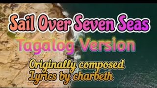 quotSail Over Seven Seasquot Cover Tagalog versionOriginally composed lyrics by charbeth [upl. by Colet]