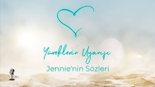 Yüreklerin Uyanışı  Jennienin Sözleri [upl. by Geordie]