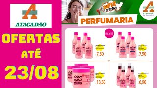 ATACADÃO OFERTAS ATÉ 23082024 FOLHETO SUPER OFERTAS PERFUMARIA SP [upl. by Tiphani]