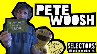 PETE WOOSH Selectors Episode 4 [upl. by Sabian]