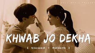 KHWAB JO DEKHA  Slowed  Reverb  Song 2024 [upl. by Ehcadroj442]