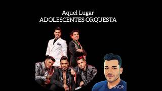 Aquel Lugar  Adolescentes Orquesta HQ [upl. by Adnam]