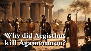 Why did Aegisthus kill Agamemnon Greek Mythology Story [upl. by Kurys]