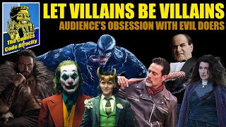 Let Villians Be Villains Audiences Obsession with Evil Doers [upl. by Trinette]