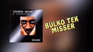 YOUSSOU NDOUR  BULKO TEK MISSER  ALBUM REWMI [upl. by Kussell]