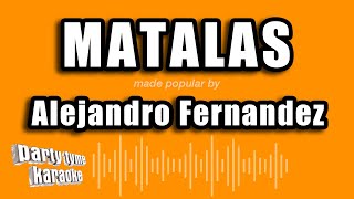 Alejandro Fernandez  Matalas Versión Karaoke [upl. by Ellenij]