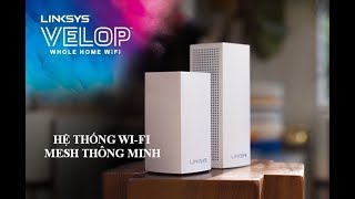 Linksys Velop Giải pháp Wi Fi Mesh hoàn hảo cho ngôi nhà của bạn [upl. by Arej]