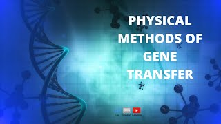 PHYSICAL METHODS OF GENE TRANSFER [upl. by Crysta406]