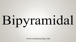 How To Say Bipyramidal [upl. by Aleakam]