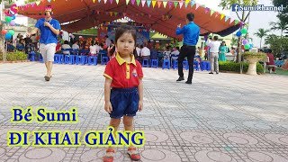 Toàn cảnh Bé Sumi Đi Khai Giảng Năm Học Mới 2019  Nhật ký đi học của Bé Sumi [upl. by Hines]