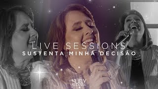 Suely Façanha  Sustenta Minha Decisão Live Sessions [upl. by Aruon]