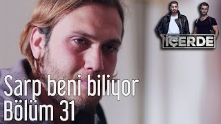 İçerde 31 Bölüm  Sarp Beni Biliyor [upl. by Behre]