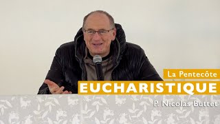 La Pentecôte Eucharistique 1  P Nicolas Buttet [upl. by Brelje893]