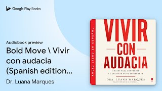 Bold Move \ Vivir con audacia Spanish… de Dr Luana Marques · Vista previa del audiolibro [upl. by Darnall353]