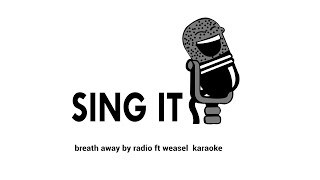 breath away by radio ft weasel karaoke [upl. by Weinshienk]