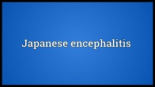 Japanese encephalitis Meaning [upl. by Barnaby]