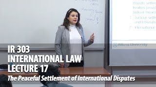 IR 303  Lec17  The Peaceful Settlement of International Disputes [upl. by Illehs]