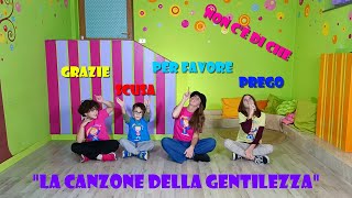 quotLA CANZONE DELLA GENTILEZZAquot PER BAMBINI GRAZIE SCUSA PER FAVORE PREGO NON CE DI CHE [upl. by Jacquetta33]