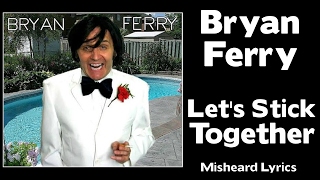 SO SO FUNNY  Bryan Ferry  Lets Stick Together  MISHEARD LYRICS [upl. by Rotman]