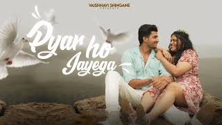 Pyar ho jayega Vaishnavi Shingane  Official Audio  feat Abeer Khan [upl. by Ajdan995]