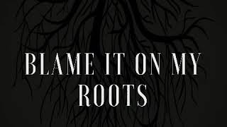 Blame It On My Roots [upl. by Col]