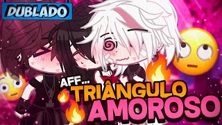 DUBLADO Aff TRIÂNGULO AMOROSO 😳  Mini Série  Gacha Club [upl. by Eire]