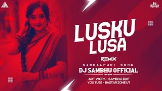 LUSKU LUSA MOR CHAHANE WALI  SAMBALPURI NEW SONG  REMIX  DJ SAMBHU OFFICIAL [upl. by Oijimer960]