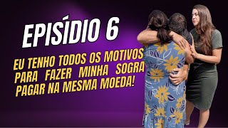 Episódio 6 Eu tenho todos os motivos para fazer minha sogra pagar na mesma moeda [upl. by Joshuah]