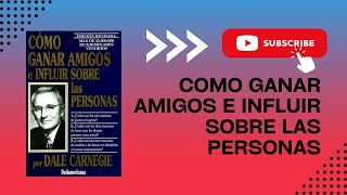 Como ganar amigos e influir sobre las personas  Audiolibro Completo [upl. by Naicul]