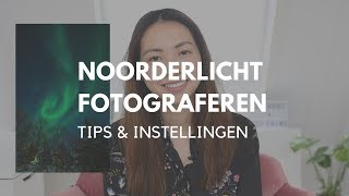 Noorderlicht fotograferen  tips en instellingen [upl. by Kriste]