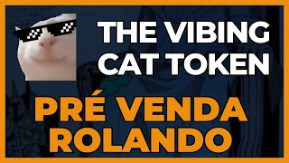 THE VIBING CAT TOKEN  PRÉ VENDA ROLANDO  LISTAGEM EM CEX E BITMART [upl. by Coppins]