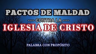 PACTOS DE MALDAD CONTRA LA IGLESIA DE CRISTO [upl. by Bonnell]