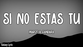 Marcela Gandara Si No Estas Tu LETRAS [upl. by Allegna]