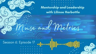 AUDIO ONLY Muse and Metrics S6E17  Mentorship and Leadership with Lilinoe Harbottle [upl. by Kleper207]