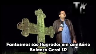 Fantasmas são flagrados em cemitério  Balanço Geral SP [upl. by Dorothy]