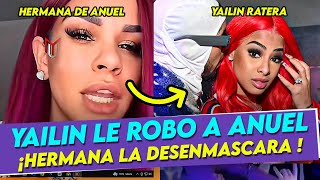 Hermana de Anuel REVELO que YAILIN le ROBO DINERO a ANUEL y que por eso el la dejo [upl. by Jochebed]