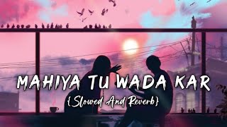 Mahiya Tu Wada Kar Slowed amp Reverb Millind Gaba  Pallavi Gaba  LoFi73 [upl. by Feune182]