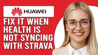 How To Fix It When Huawei Health Is Not Syncing With Strava Why It Occurs And How To Solve It [upl. by Bravar]