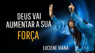 DEUS VAI AUMENTAR A SUA FORÇA Luciene Viana [upl. by Idnam]